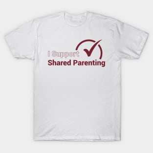 I Support Shared Parenting T-Shirt